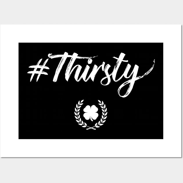 Thirsty #Thirsty Funny St Patricks Day Wall Art by trendingoriginals